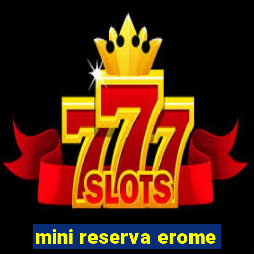 mini reserva erome