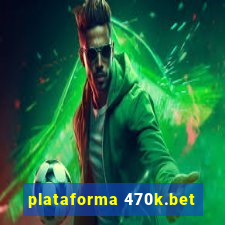 plataforma 470k.bet