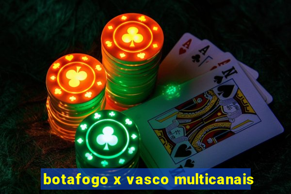 botafogo x vasco multicanais