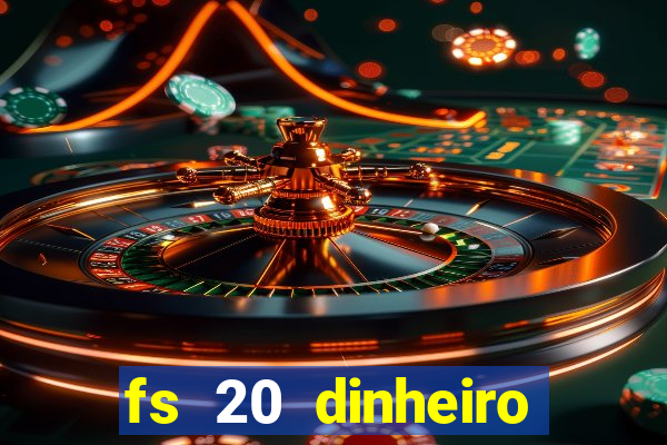 fs 20 dinheiro infinito download