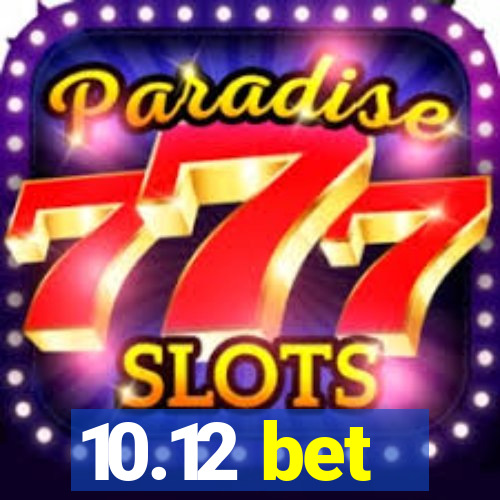10.12 bet