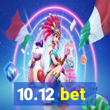 10.12 bet