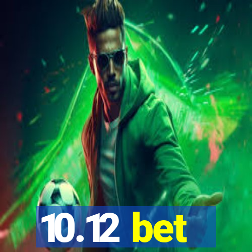 10.12 bet