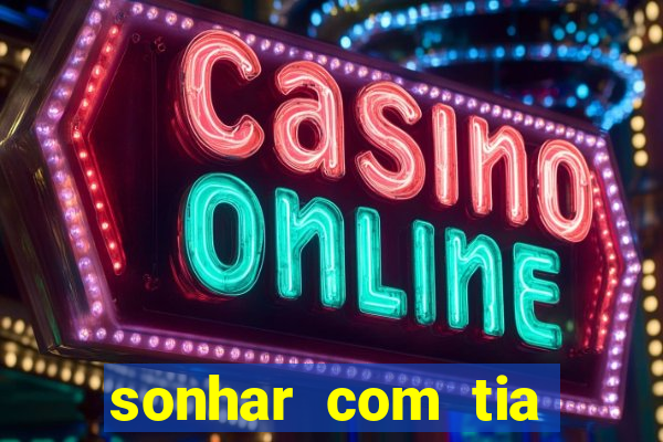 sonhar com tia falecida jogo do bicho