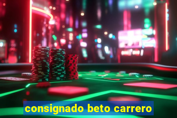 consignado beto carrero