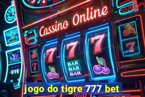 jogo do tigre 777 bet