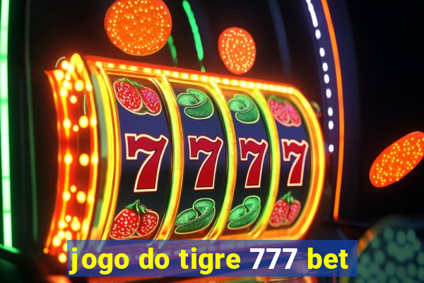 jogo do tigre 777 bet
