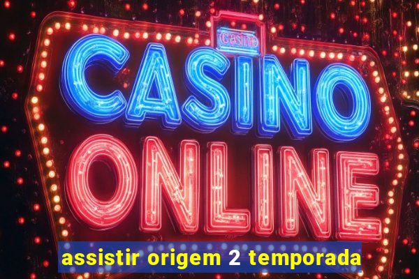 assistir origem 2 temporada