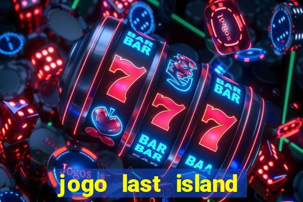 jogo last island of survival