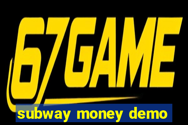 subway money demo