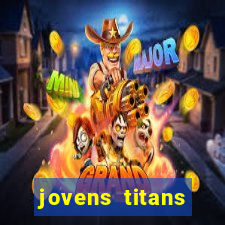 jovens titans cavando fortunas