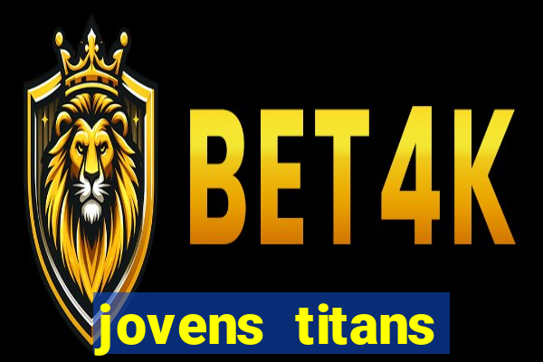 jovens titans cavando fortunas