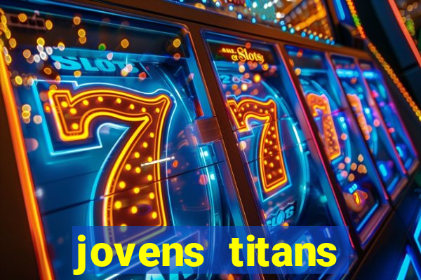 jovens titans cavando fortunas