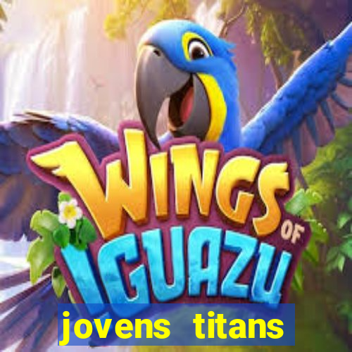 jovens titans cavando fortunas