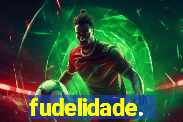 fudelidade.