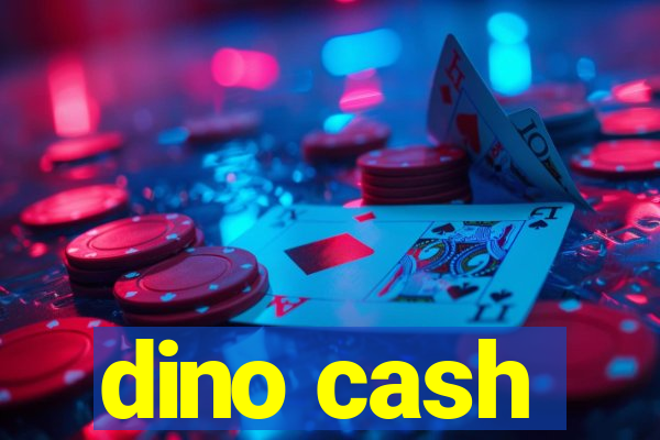 dino cash