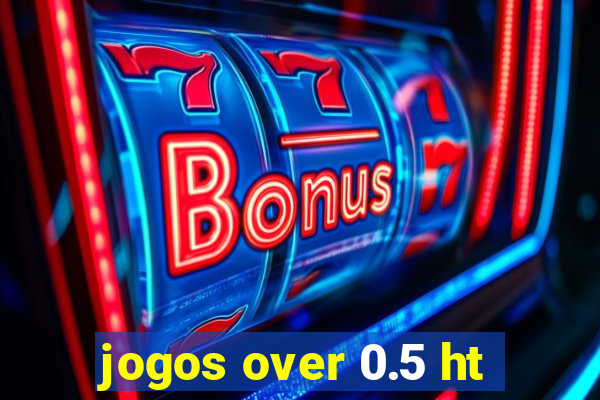 jogos over 0.5 ht
