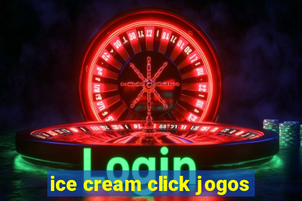 ice cream click jogos