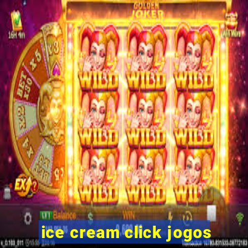 ice cream click jogos
