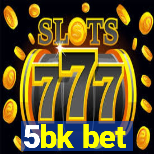 5bk bet