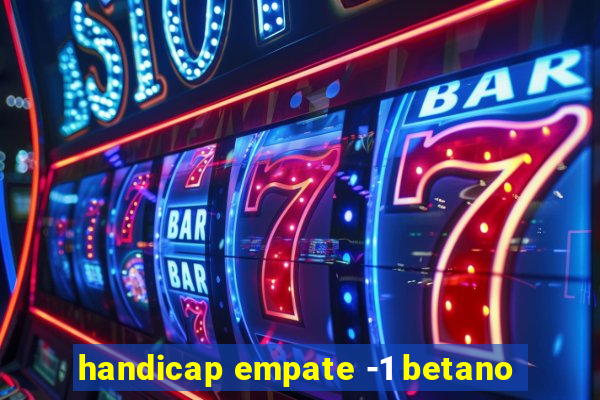 handicap empate -1 betano