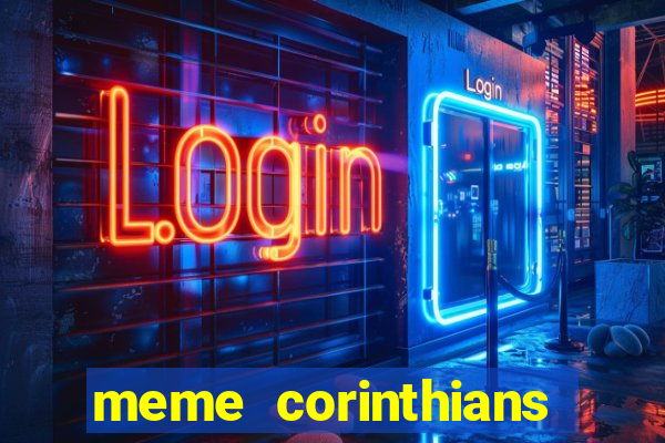 meme corinthians zuando o palmeiras