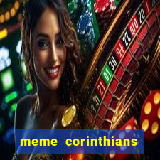 meme corinthians zuando o palmeiras
