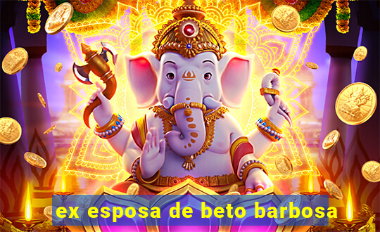 ex esposa de beto barbosa