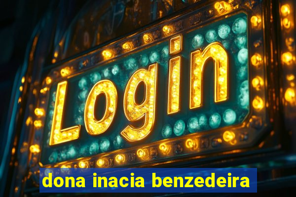 dona inacia benzedeira