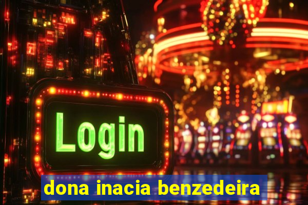 dona inacia benzedeira
