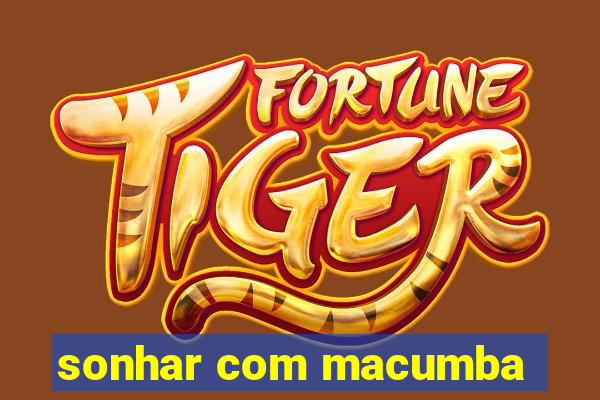 sonhar com macumba