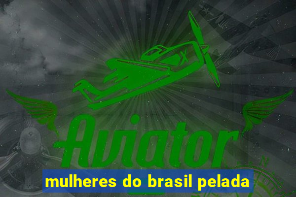 mulheres do brasil pelada