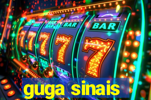 guga sinais