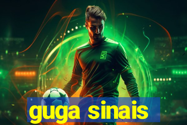 guga sinais