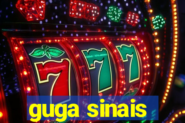 guga sinais