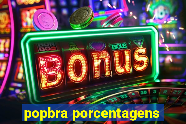 popbra porcentagens