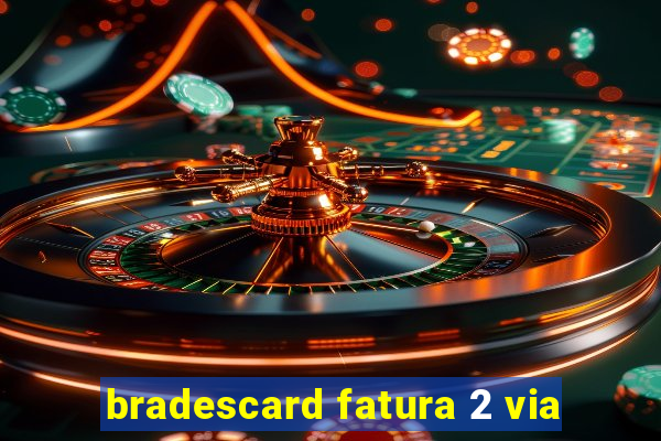 bradescard fatura 2 via