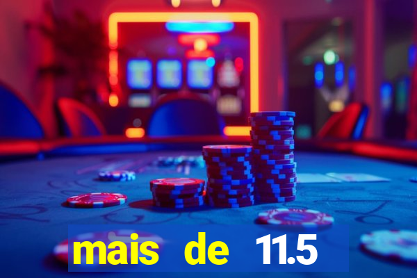 mais de 11.5 escanteios o que significa