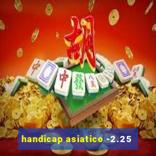 handicap asiatico -2.25