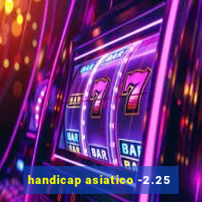 handicap asiatico -2.25