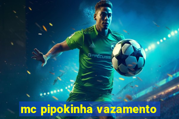mc pipokinha vazamento