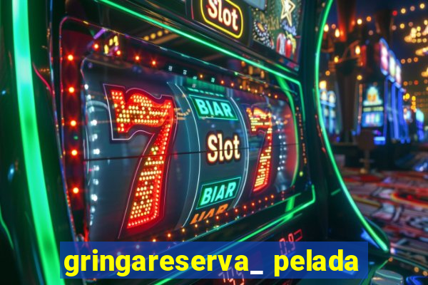 gringareserva_ pelada