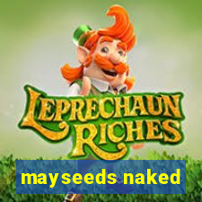 mayseeds naked