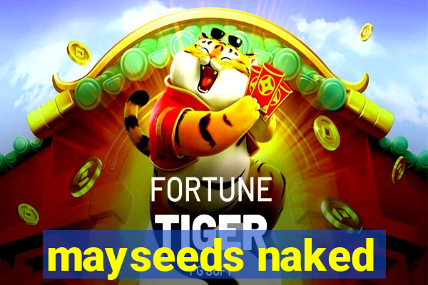 mayseeds naked