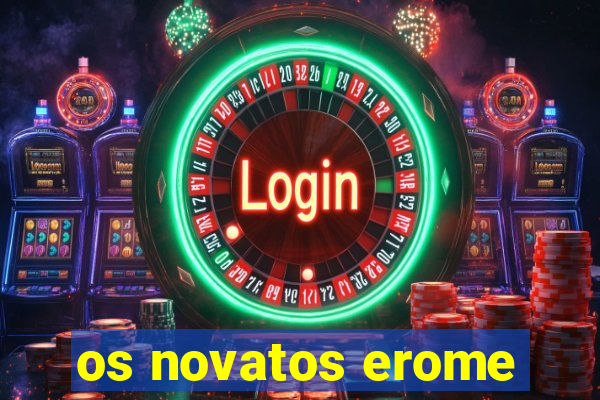 os novatos erome