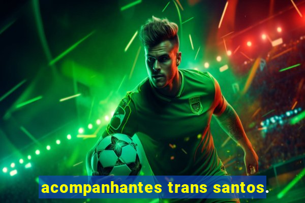 acompanhantes trans santos.