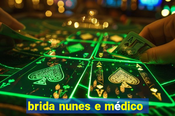 brida nunes e médico