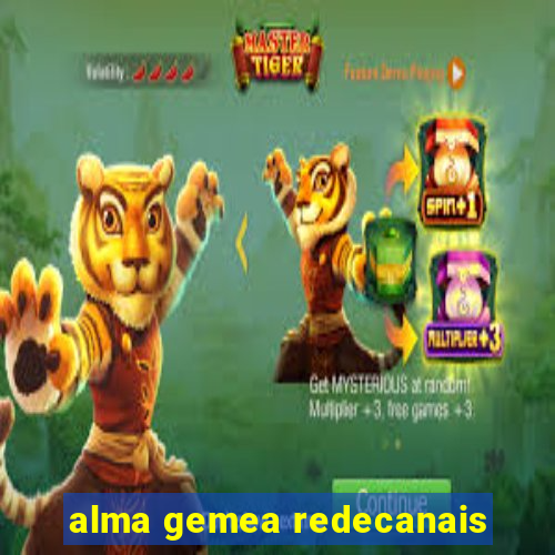 alma gemea redecanais