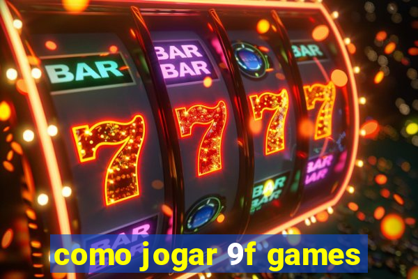 como jogar 9f games