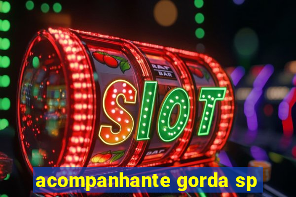 acompanhante gorda sp
